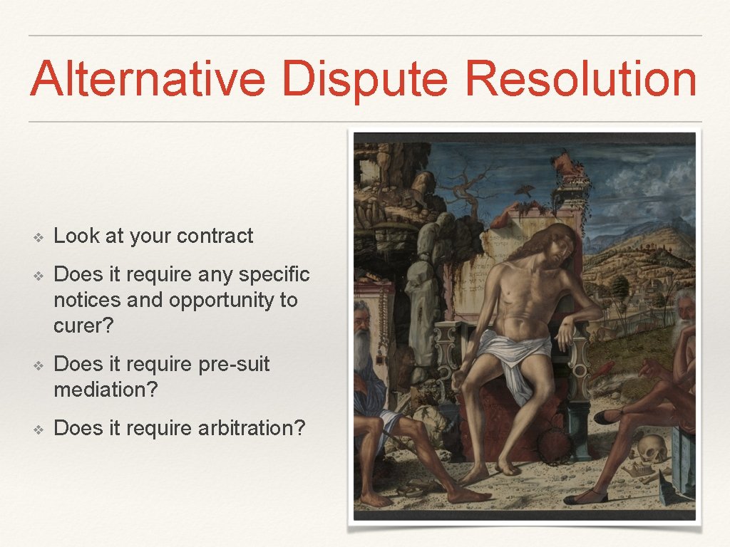 Alternative Dispute Resolution ❖ Look at your contract ❖ Does it require any specific