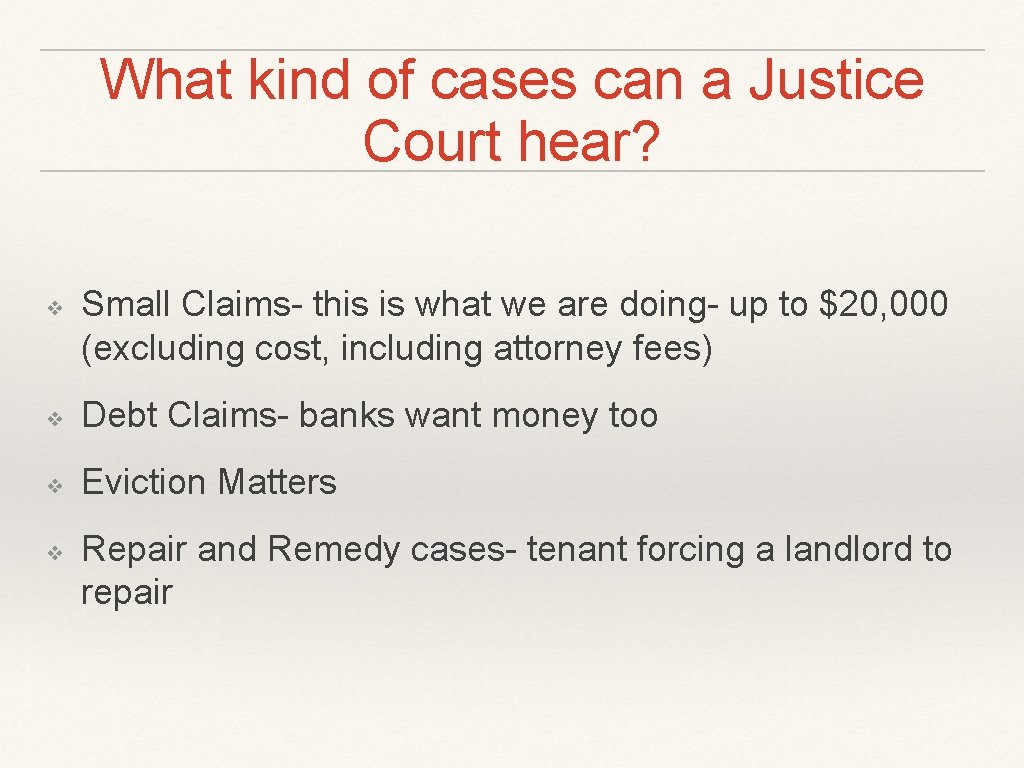 What kind of cases can a Justice Court hear? ❖ Small Claims- this is