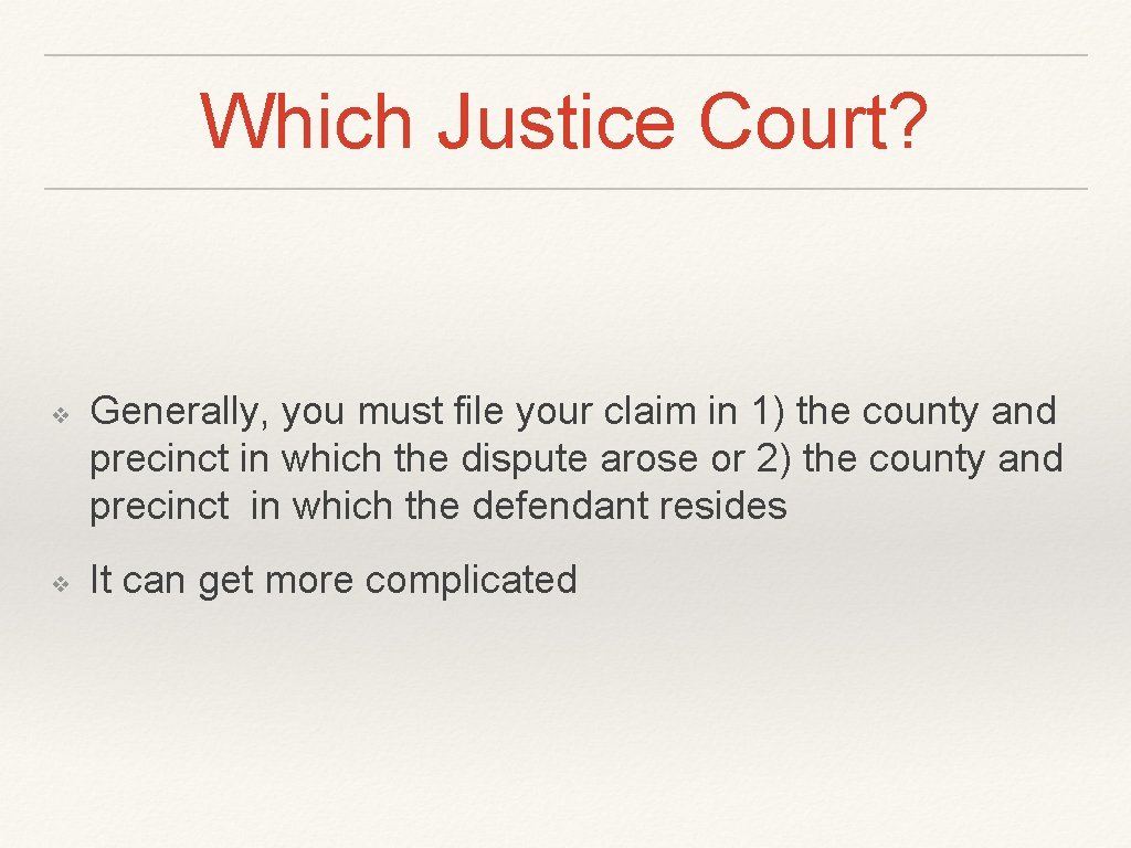 Which Justice Court? ❖ ❖ Generally, you must file your claim in 1) the