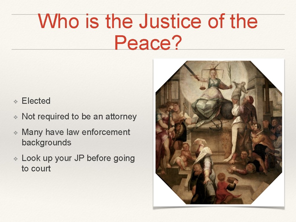 Who is the Justice of the Peace? ❖ Elected ❖ Not required to be