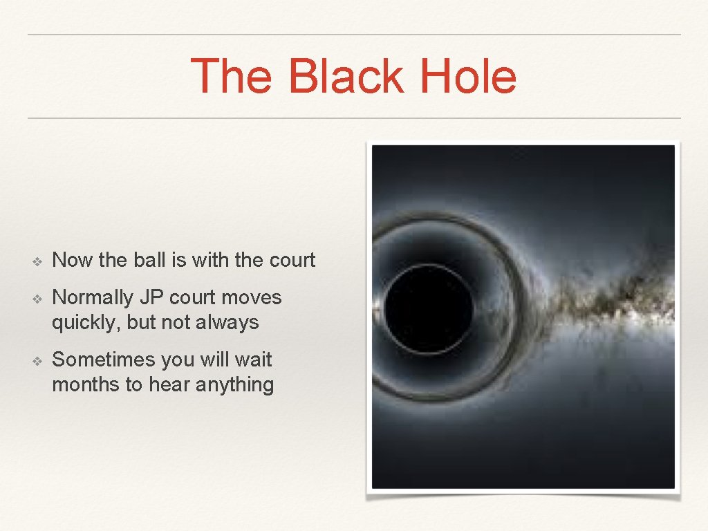 The Black Hole ❖ Now the ball is with the court ❖ Normally JP