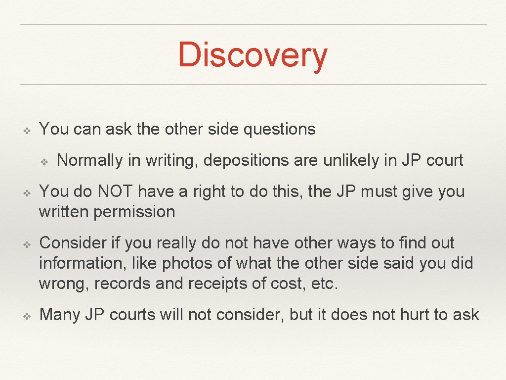 Discovery ❖ You can ask the other side questions ❖ ❖ Normally in writing,
