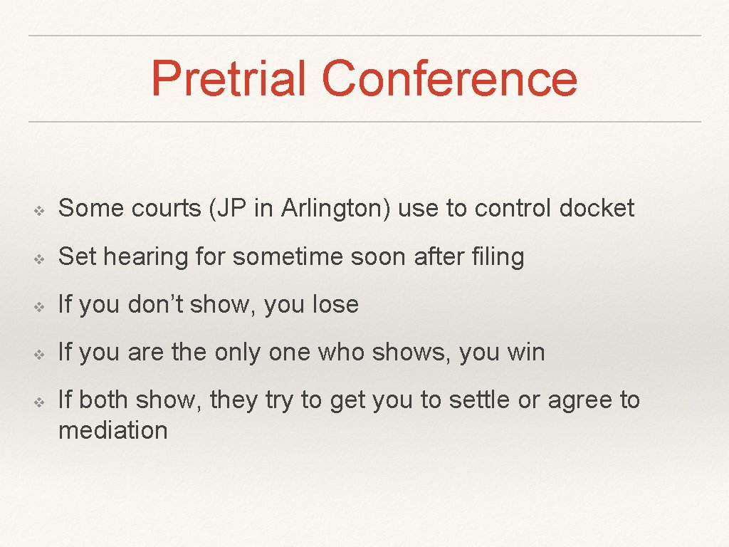 Pretrial Conference ❖ Some courts (JP in Arlington) use to control docket ❖ Set
