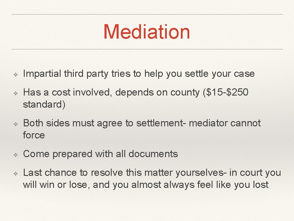 Mediation ❖ ❖ ❖ Impartial third party tries to help you settle your case