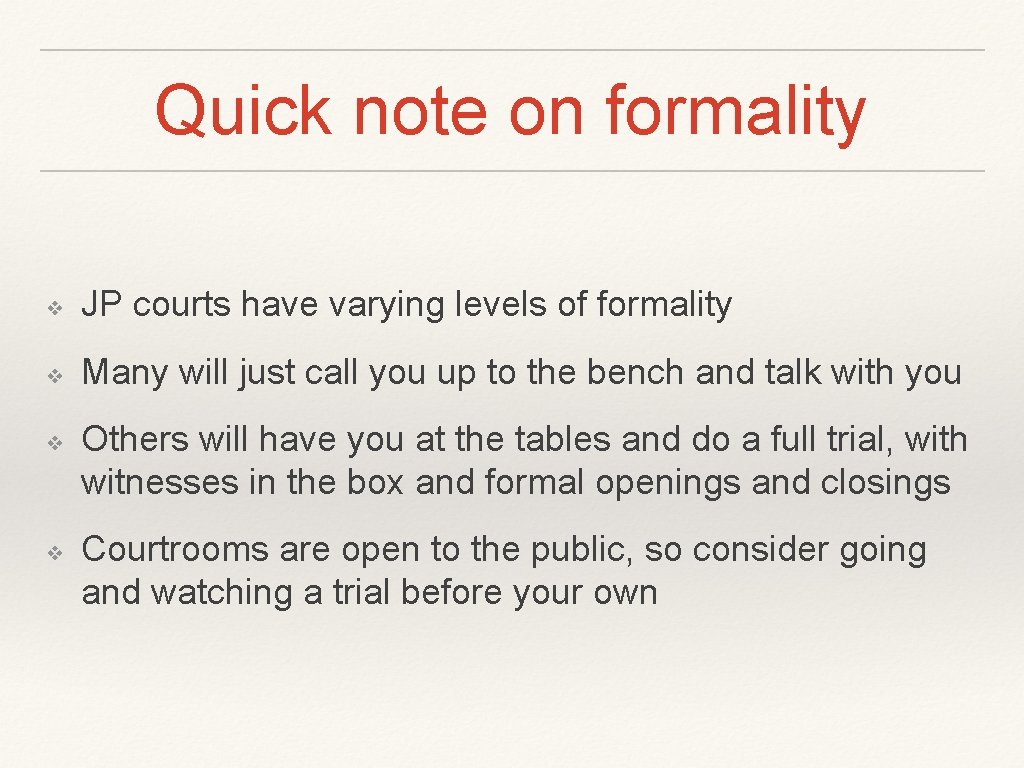 Quick note on formality ❖ JP courts have varying levels of formality ❖ Many