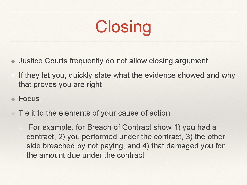 Closing ❖ ❖ Justice Courts frequently do not allow closing argument If they let