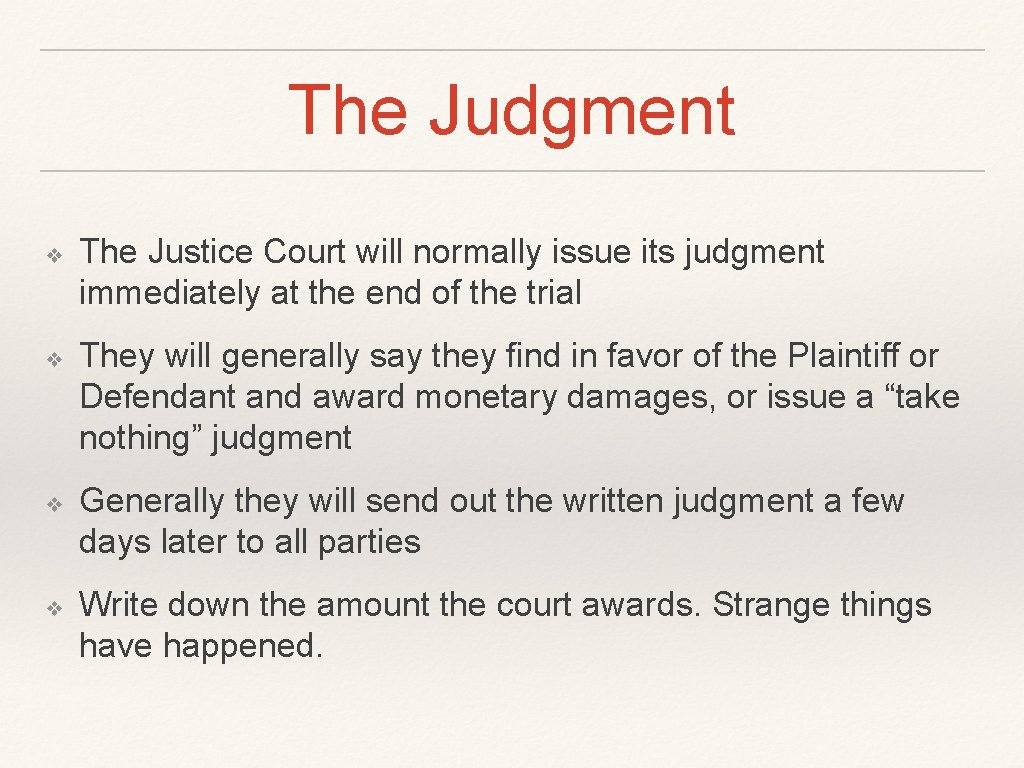 The Judgment ❖ ❖ The Justice Court will normally issue its judgment immediately at