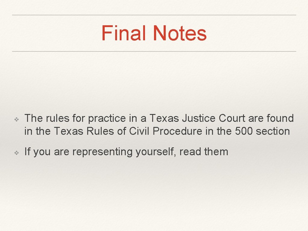 Final Notes ❖ ❖ The rules for practice in a Texas Justice Court are