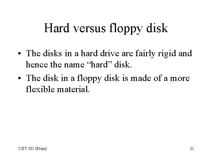 Hard versus floppy disk • The disks in a hard drive are fairly rigid