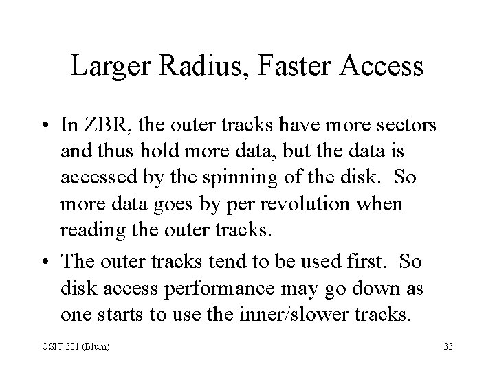 Larger Radius, Faster Access • In ZBR, the outer tracks have more sectors and