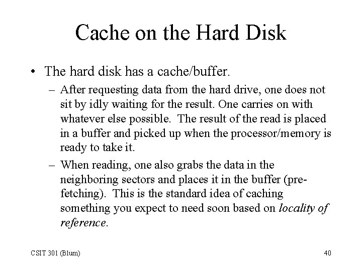 Cache on the Hard Disk • The hard disk has a cache/buffer. – After