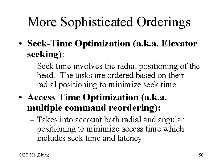 More Sophisticated Orderings • Seek-Time Optimization (a. k. a. Elevator seeking): – Seek time