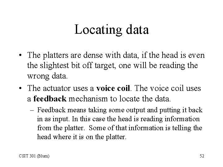 Locating data • The platters are dense with data, if the head is even