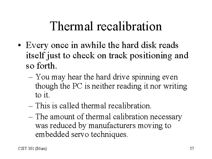 Thermal recalibration • Every once in awhile the hard disk reads itself just to