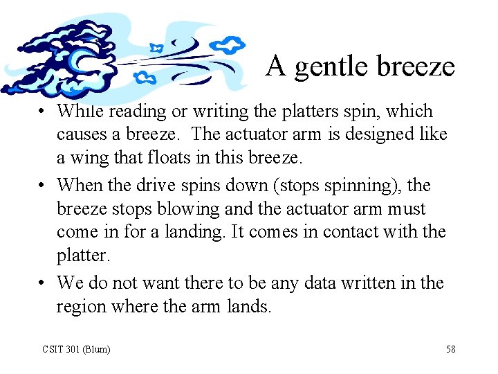 A gentle breeze • While reading or writing the platters spin, which causes a