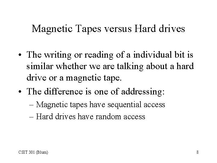 Magnetic Tapes versus Hard drives • The writing or reading of a individual bit