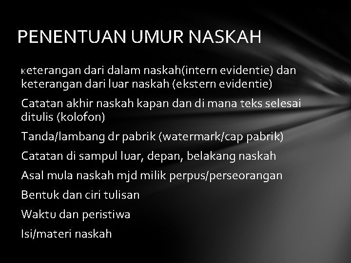 PENENTUAN UMUR NASKAH Keterangan dari dalam naskah(intern evidentie) dan keterangan dari luar naskah (ekstern