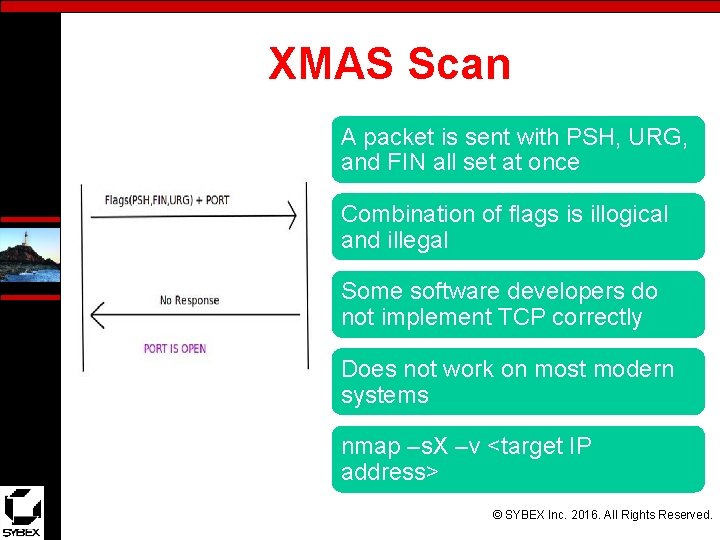 XMAS Scan A packet is sent with PSH, URG, and FIN all set at
