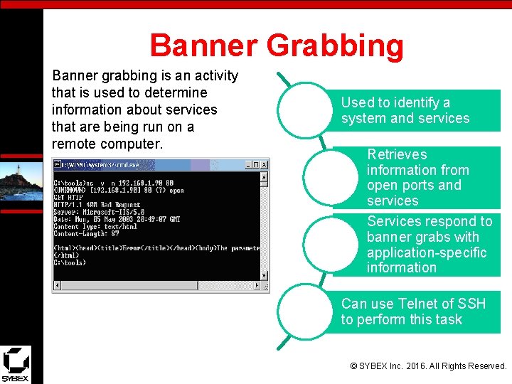 Banner Grabbing Banner grabbing is an activity that is used to determine information about