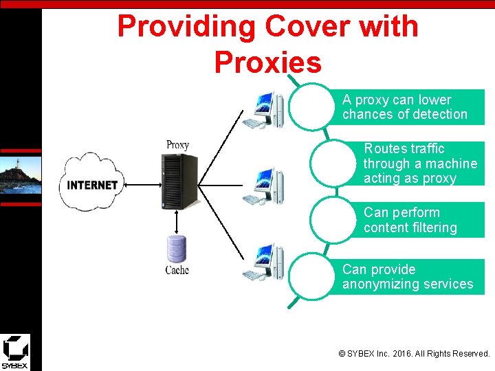 Providing Cover with Proxies A proxy can lower chances of detection Routes traffic through