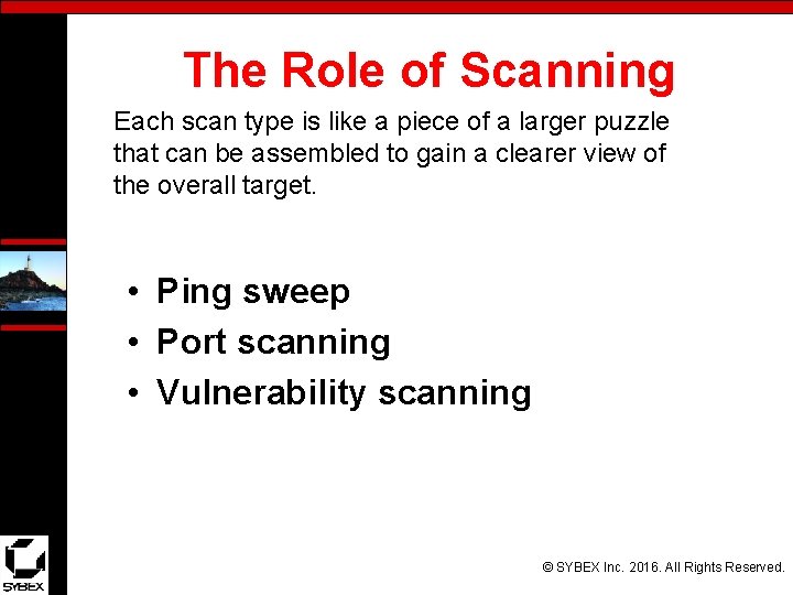 The Role of Scanning Each scan type is like a piece of a larger