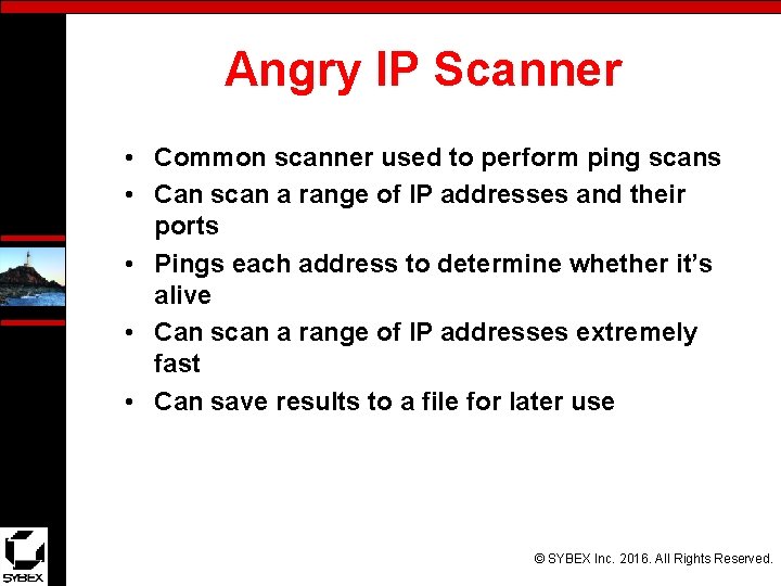 Angry IP Scanner • Common scanner used to perform ping scans • Can scan