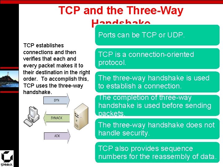 TCP and the Three-Way Handshake Ports can be TCP or UDP. TCP establishes connections
