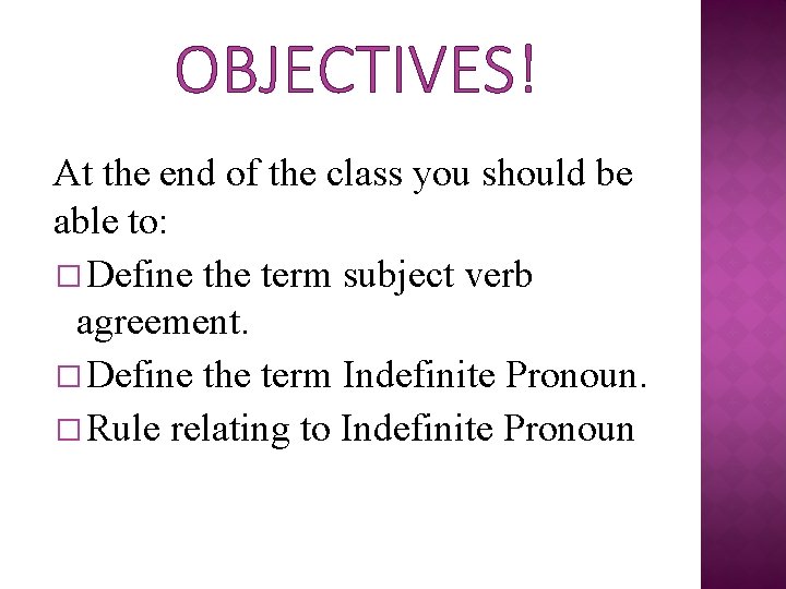 OBJECTIVES! At the end of the class you should be able to: � Define