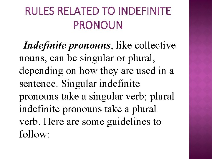 RULES RELATED TO INDEFINITE PRONOUN Indefinite pronouns, like collective nouns, can be singular or