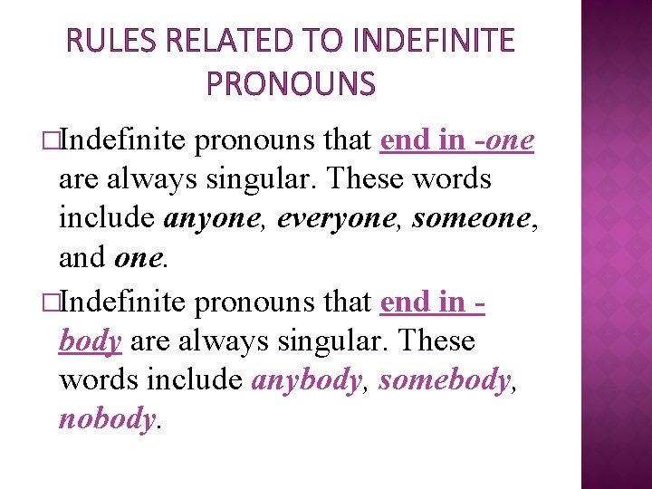 RULES RELATED TO INDEFINITE PRONOUNS �Indefinite pronouns that end in -one are always singular.