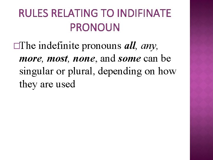 RULES RELATING TO INDIFINATE PRONOUN �The indefinite pronouns all, any, more, most, none, and