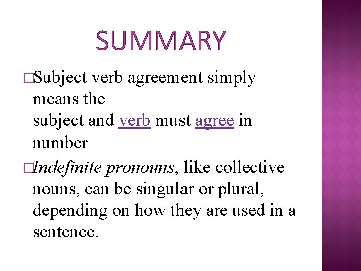 SUMMARY �Subject verb agreement simply means the subject and verb must agree in number