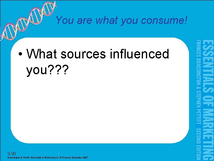 You are what you consume! • What sources influenced you? ? ? 3 -20