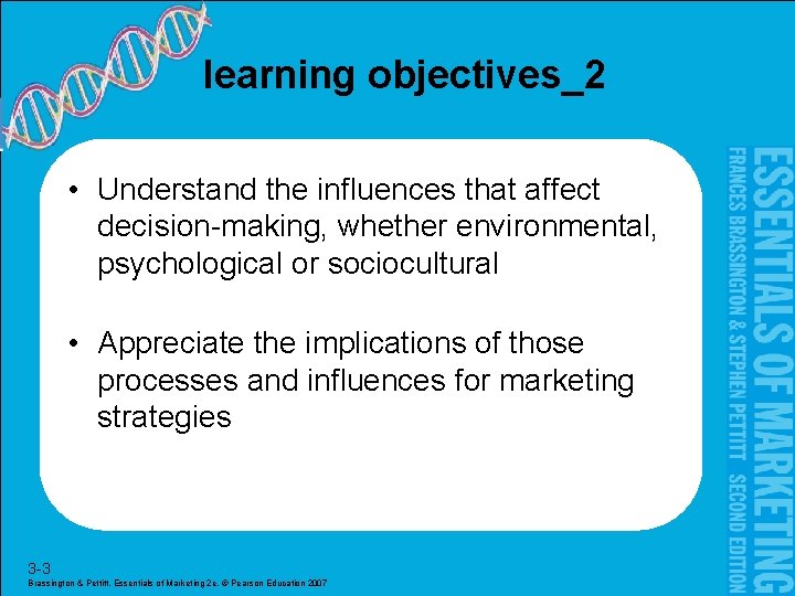 learning objectives_2 • Understand the influences that affect decision-making, whether environmental, psychological or sociocultural