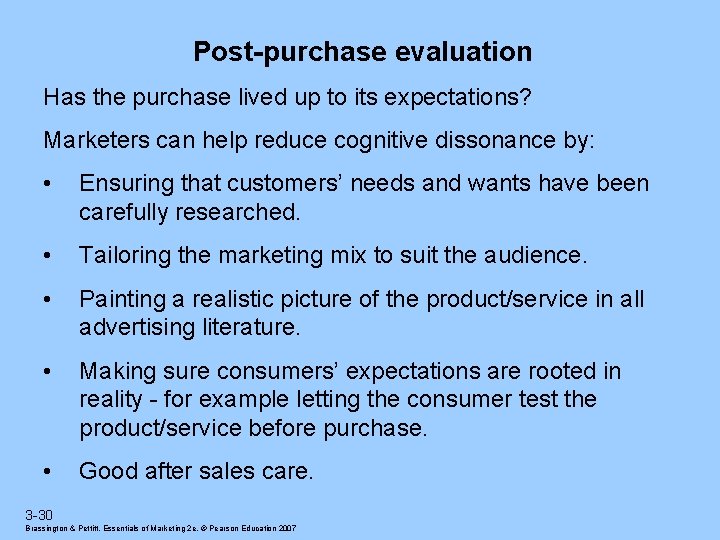Post-purchase evaluation Has the purchase lived up to its expectations? Marketers can help reduce