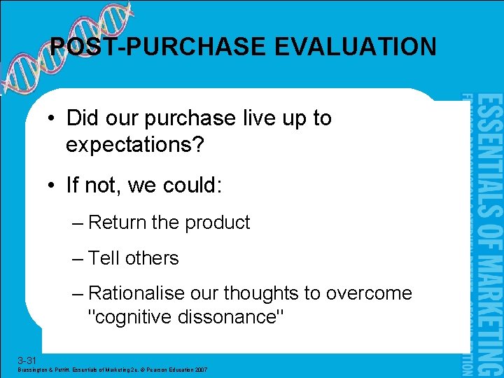 POST-PURCHASE EVALUATION • Did our purchase live up to expectations? • If not, we
