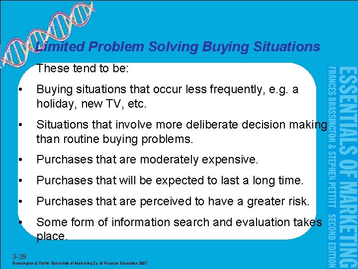 Limited Problem Solving Buying Situations These tend to be: • Buying situations that occur
