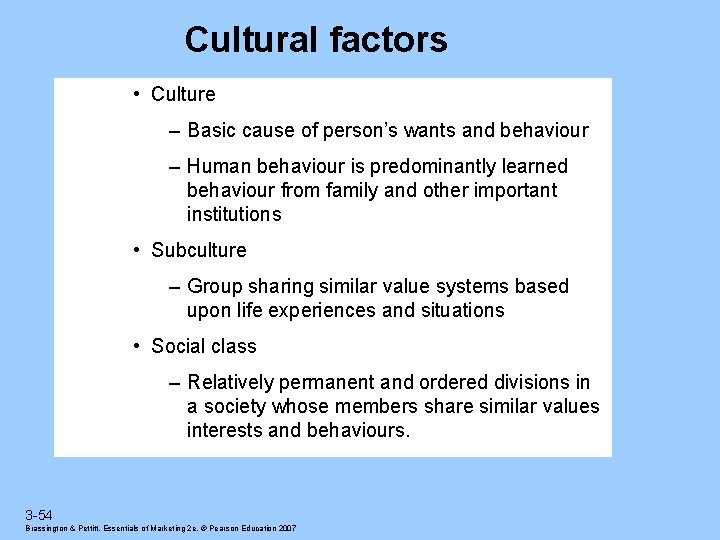 Cultural factors • Culture – Basic cause of person’s wants and behaviour – Human