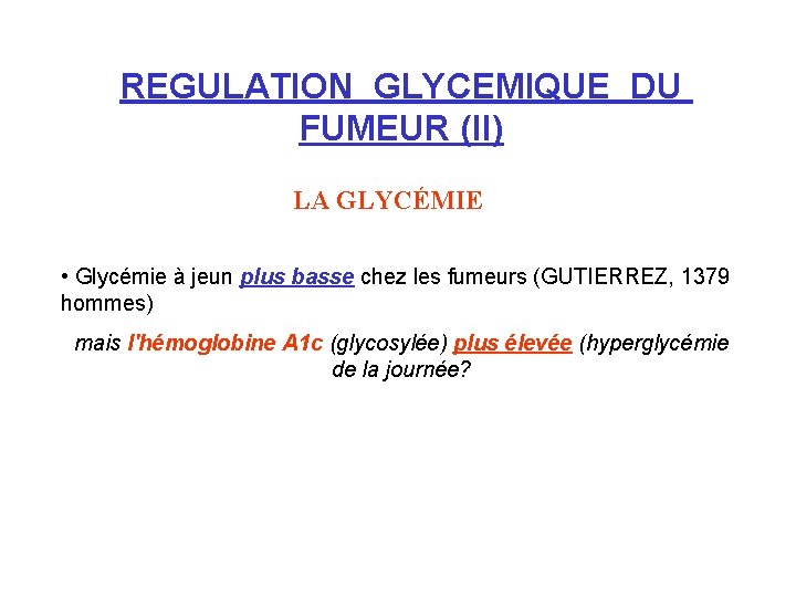 REGULATION GLYCEMIQUE DU FUMEUR (II) LA GLYCÉMIE • Glycémie à jeun plus basse chez