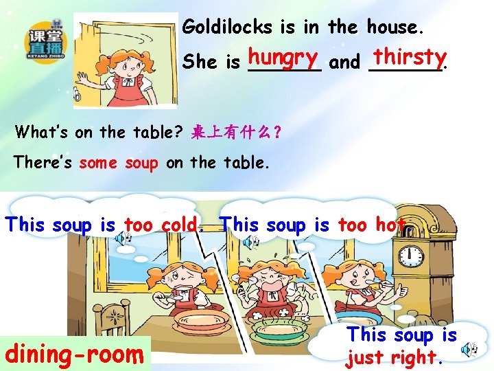 Goldilocks is in the house. thirsty She is hungry ______ and ______. What’s on