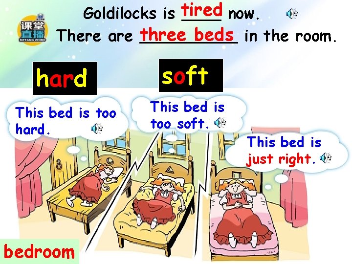 Goldilocks is tired ____ now. three beds in the room. There are _____ hard