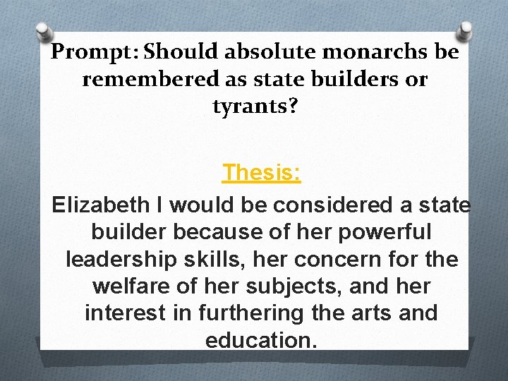 Prompt: Should absolute monarchs be remembered as state builders or tyrants? Thesis: Elizabeth I