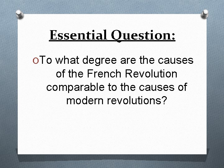 Essential Question: OTo what degree are the causes of the French Revolution comparable to