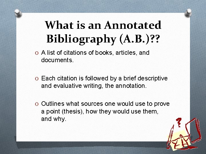 What is an Annotated Bibliography (A. B. )? ? O A list of citations
