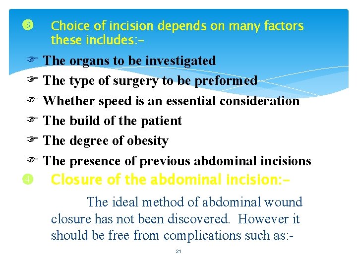  Choice of incision depends on many factors these includes: - The organs to