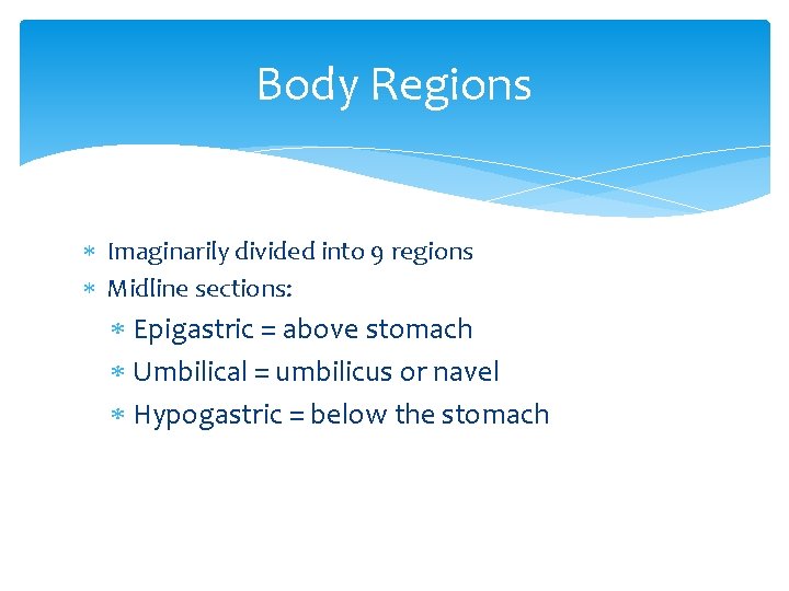 Body Regions Imaginarily divided into 9 regions Midline sections: Epigastric = above stomach Umbilical