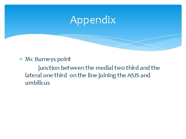 Appendix Mc Burneys point junction between the medial two third and the lateral one