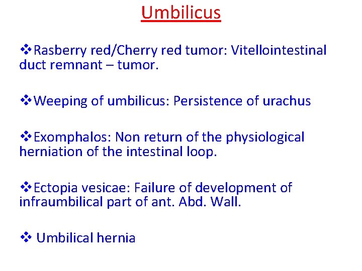 Umbilicus v. Rasberry red/Cherry red tumor: Vitellointestinal duct remnant – tumor. v. Weeping of