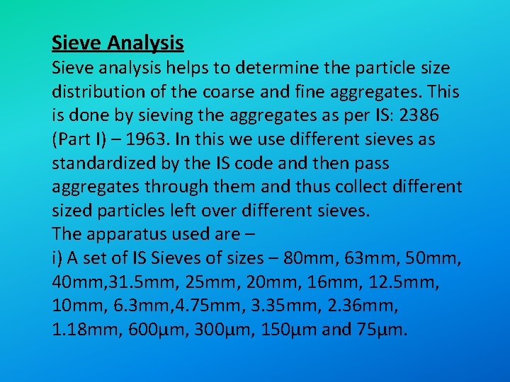 Sieve Analysis Sieve analysis helps to determine the particle size distribution of the coarse