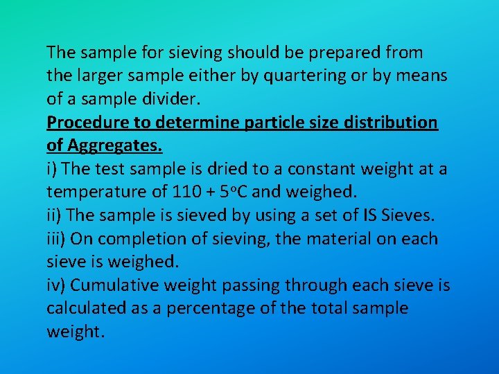 The sample for sieving should be prepared from the larger sample either by quartering